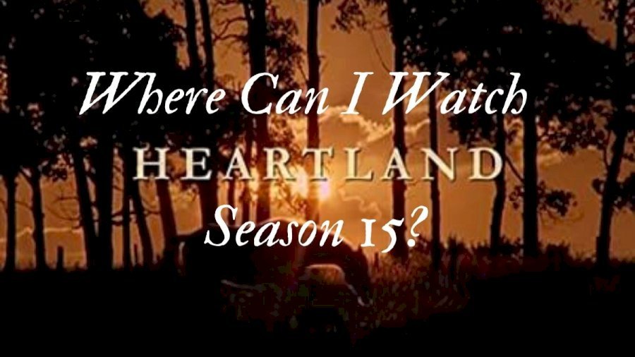 Heartland 15 Season: Everything We Know